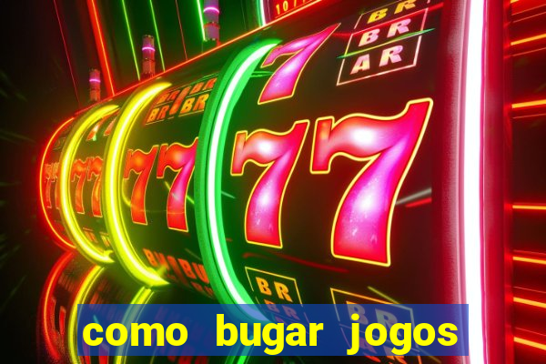 como bugar jogos de cassino